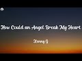 Kenny G How Could An Angel Break My Heart Lyrics