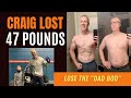 How Craig Warr Lost 47 Pounds and Achieved a Dad Bod Transformation!