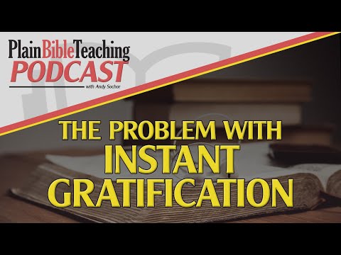 The Problem with Instant Gratification | Plain Bible Teaching Podcast (10/03/24)