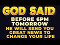 GOD WILL CHANGE YOUR LIFE BEFORE 6PM TOMORROW | Powerful Prayer To God For Blessings And Protection