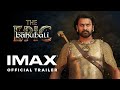 Baahubali The Epic Official Trailer Experience It In IMAX