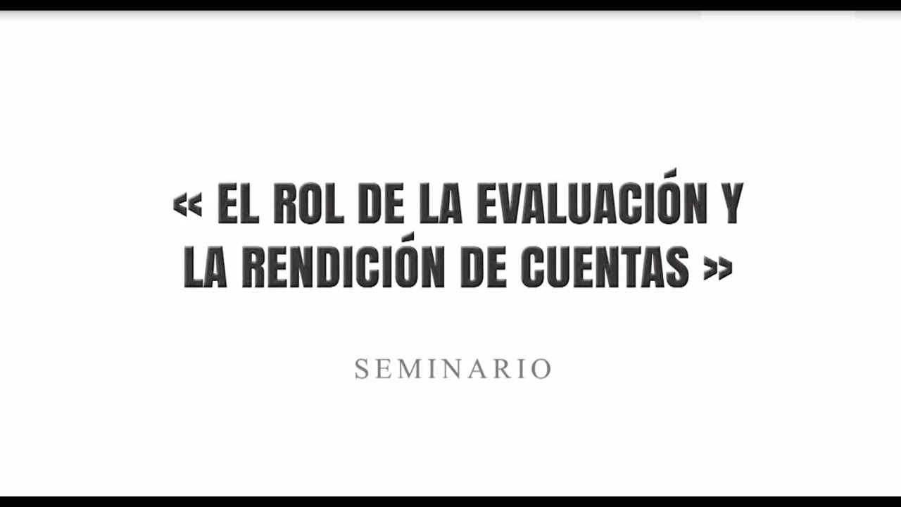 «El Rol de la Evaluación y La Rendición de Cuentas» - Seminario