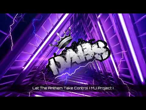 Let The Anthem Take Control ( MJ Project )