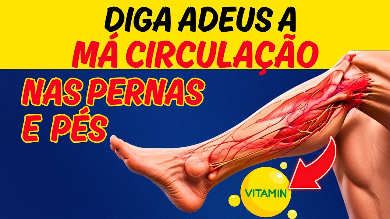 Alerta! Como A MELHOR VITAMINA PARA ELIMINAR A MÁ CIRCULAÇÃO NAS PERNAS E PÉS funciona