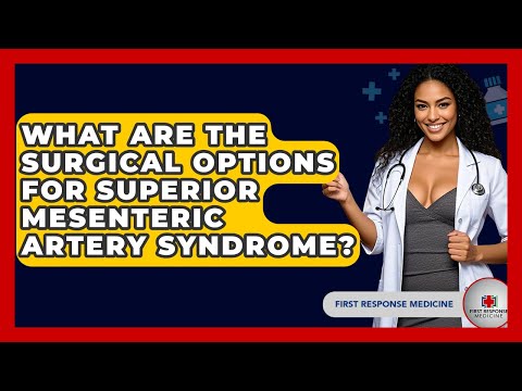 What Are The Surgical Options For Superior Mesenteric Artery Syndrome? - First Response Medicine