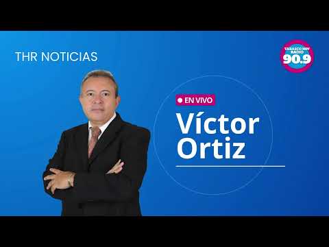 THR Noticias con Víctor Ortiz a través de la 90.9 FM