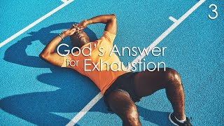 God's Answer for Exhaustion - 3