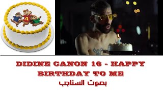 DIDINE CANON 16 - HAPPY BIRTHDAY TO ME [1993] (بصوت السناجب)