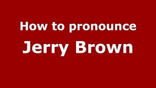 How to pronounce Jerry Brown