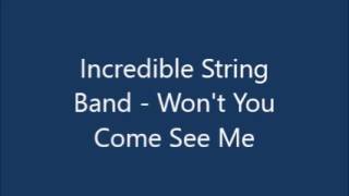 Incredible String Band   Won't You Come See Me