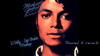 Michael Jackson X R Kelly - Legs Shakin&#39; x Lady in My Life Mashup (Slowed &amp; Reverb)