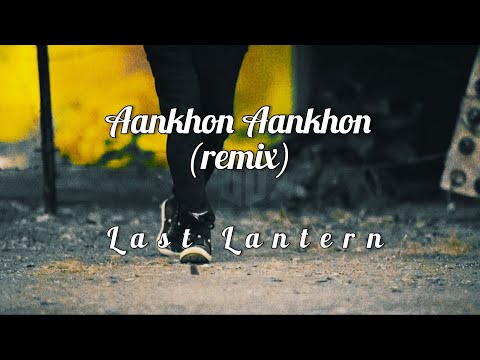 AANKHON AANKHON  - LAST LANTERN REMIX || YO YO HONEY SINGH