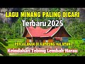 LAGU MINANG TERBARU 2025 SAYANG TAK SUDAH KEINDAHAN TEBING LEMBAH HARAU