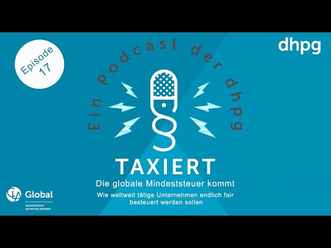 Episode 17: Die globale Mindeststeuer – wie weltweit tätige Unternehmen fair besteuert werden sollen