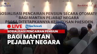LIVE: Sosialisasi Pencairan Pensiun bagi Mantan Pejabat Negara Pasca Ditetapkan Keputusan Presiden
