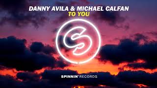 Danny Avila & Michael Calfan - To You