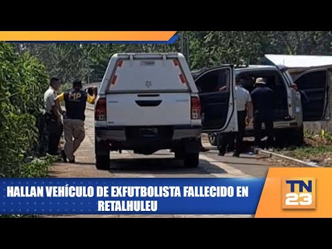 Hallan vehículo de exfutbolista fallecido en Retalhuleu