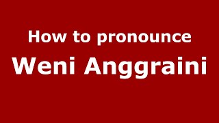 How to pronounce Weni Anggraini