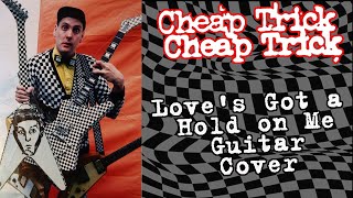 CHEAP TRICK Love's Got a Hold on Me Guitar Cover