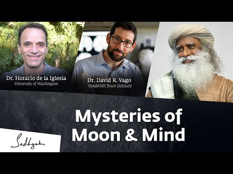 Mysteries of Moon & Mind - Dr. Horacio de la Iglesia & Dr. David R. Vago Explore with Sadhguru