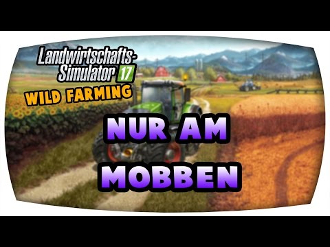 Nur am Mobben #36 ♛ LS17 Wilde Farming ♛ Let's Play Farming Simulator 17