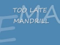 MANDRILL TOO LATE