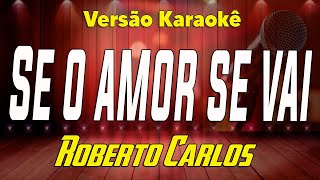 Roberto Carlos - Se o amor se vai - Karaokê