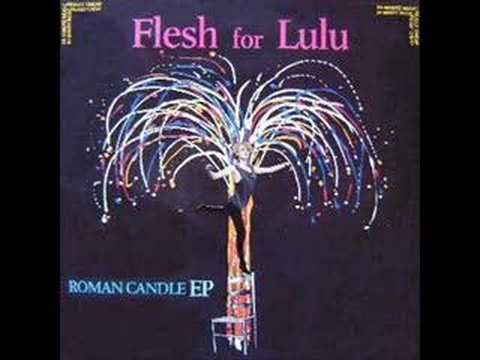 Flesh For Lulu - Roman Candle