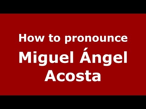 How to pronounce Miguel Ángel Acosta (Spanish/Argentina) - PronounceNames.com