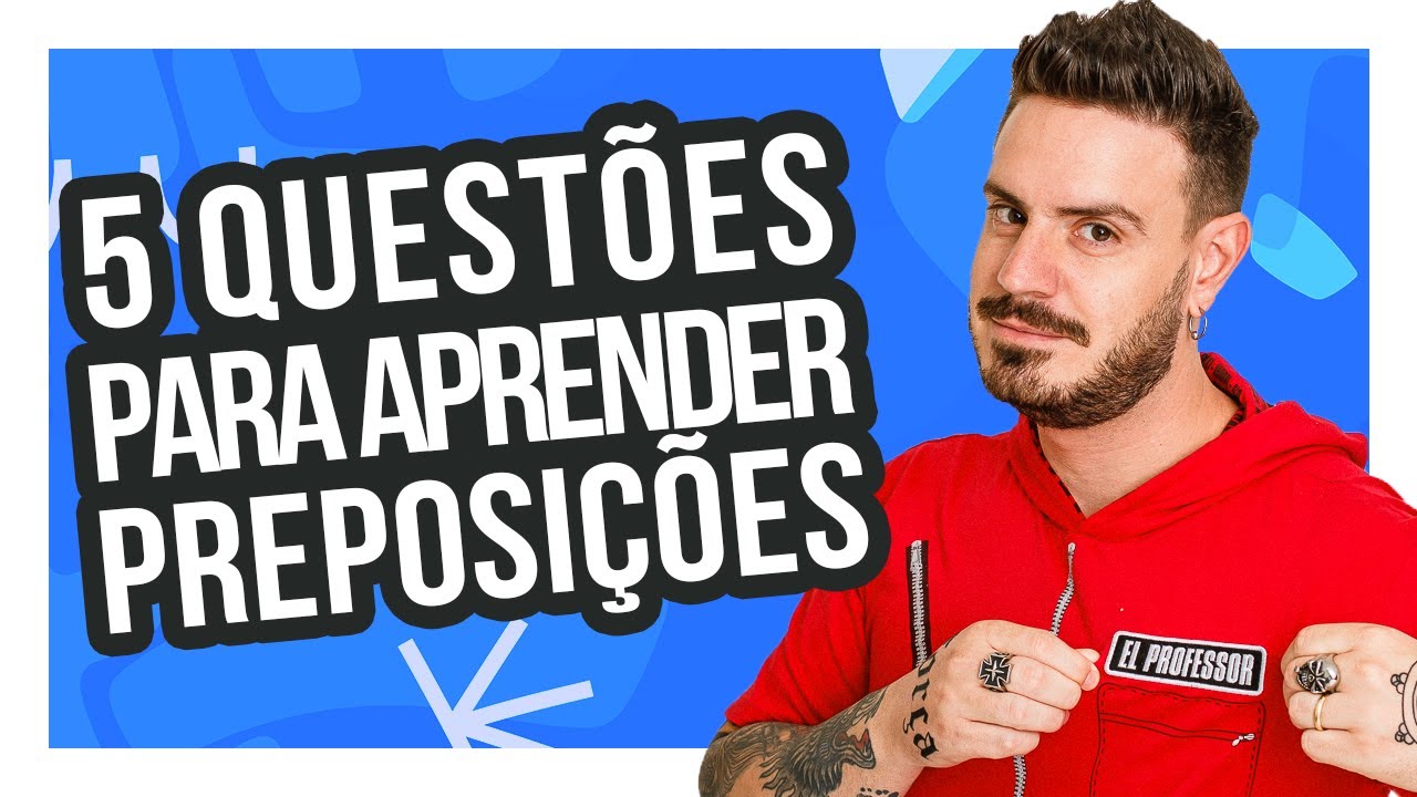 5 QUESTÕES PARA APRENDER PREPOSIÇÕES