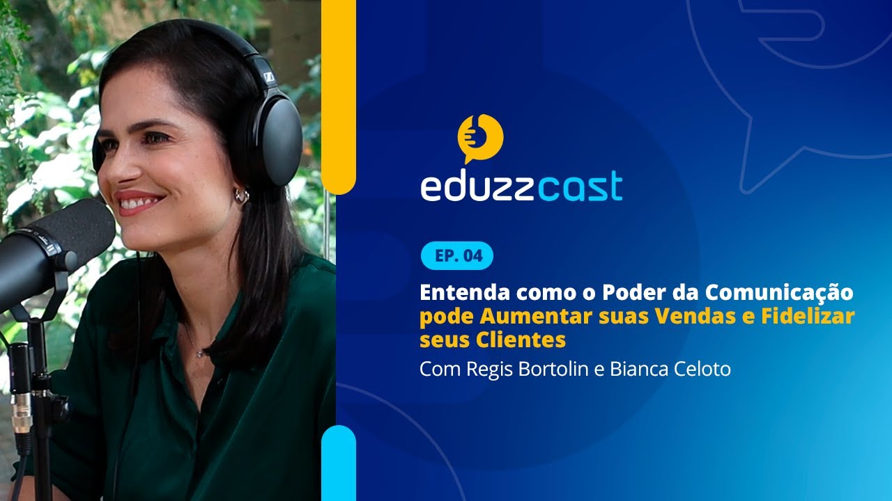 Entenda como o Poder da Comunicação pode Aumentar as suas Vendas | EduzzCast EP 03