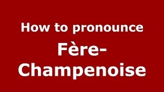 How to pronounce Fère-Champenoise