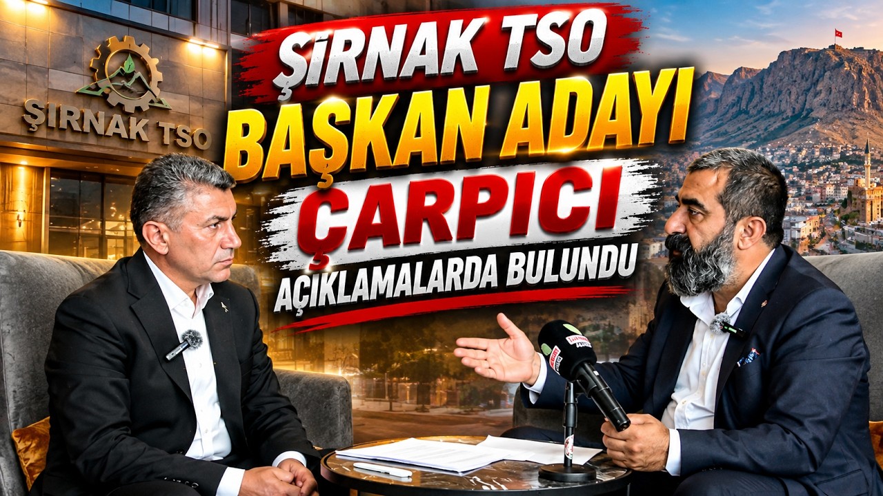 Şırnak TSO Başkan Adayı Besen'den Seçim Öncesi Kritik Mesajlar!