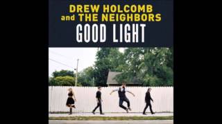 Drew Holcomb &amp; The Neighbors 2.Good Light (Good Light)