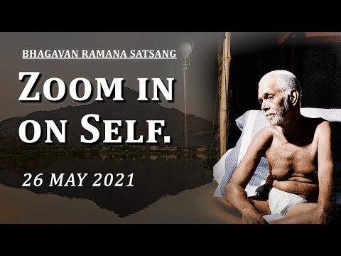 233. Bhagavan Ramana Satsang - Zoom in on Self