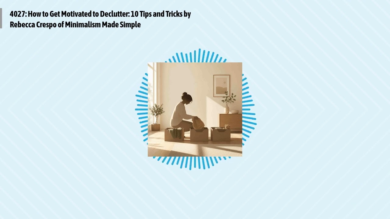 4027: How to Get Motivated to Declutter: 10 Tips and Tricks by Rebecca Crespo of Minimalism Made...