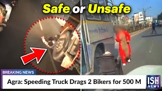 Agra: Speeding Truck Drags 2 Bikers for 500 M