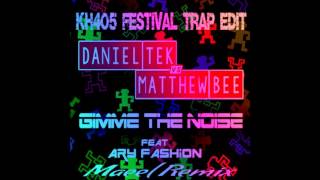 Matthew Bee, Daniel Tek, & Maeel Feat. AryFashion - Gimme The Noise (Kh4o5 - Festival Trap Edit)