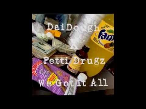 GMGB DaiDough X Fetti Drugz - We Got It All
