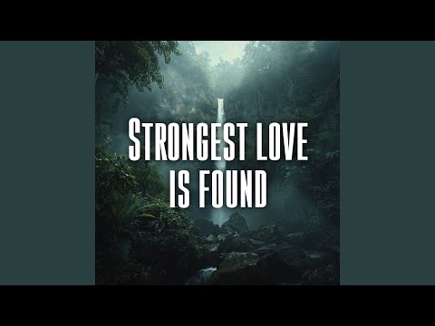 Strongest love is found