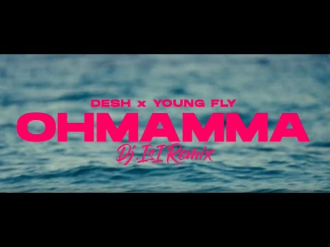 DESH X YOUNG FLY - OHMAMMA ( Dj.IsI Remix ) [VIDEO EDIT]