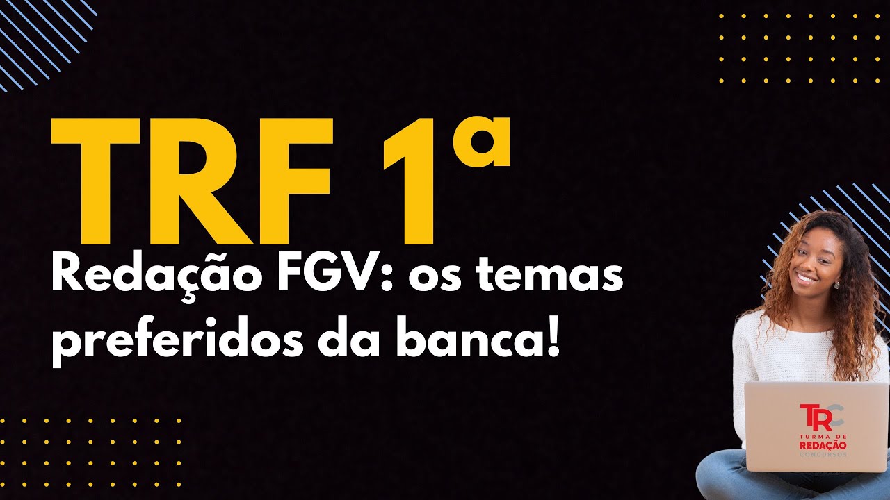 TRF 1 - Redação FGV: temas preferenciais da banca!