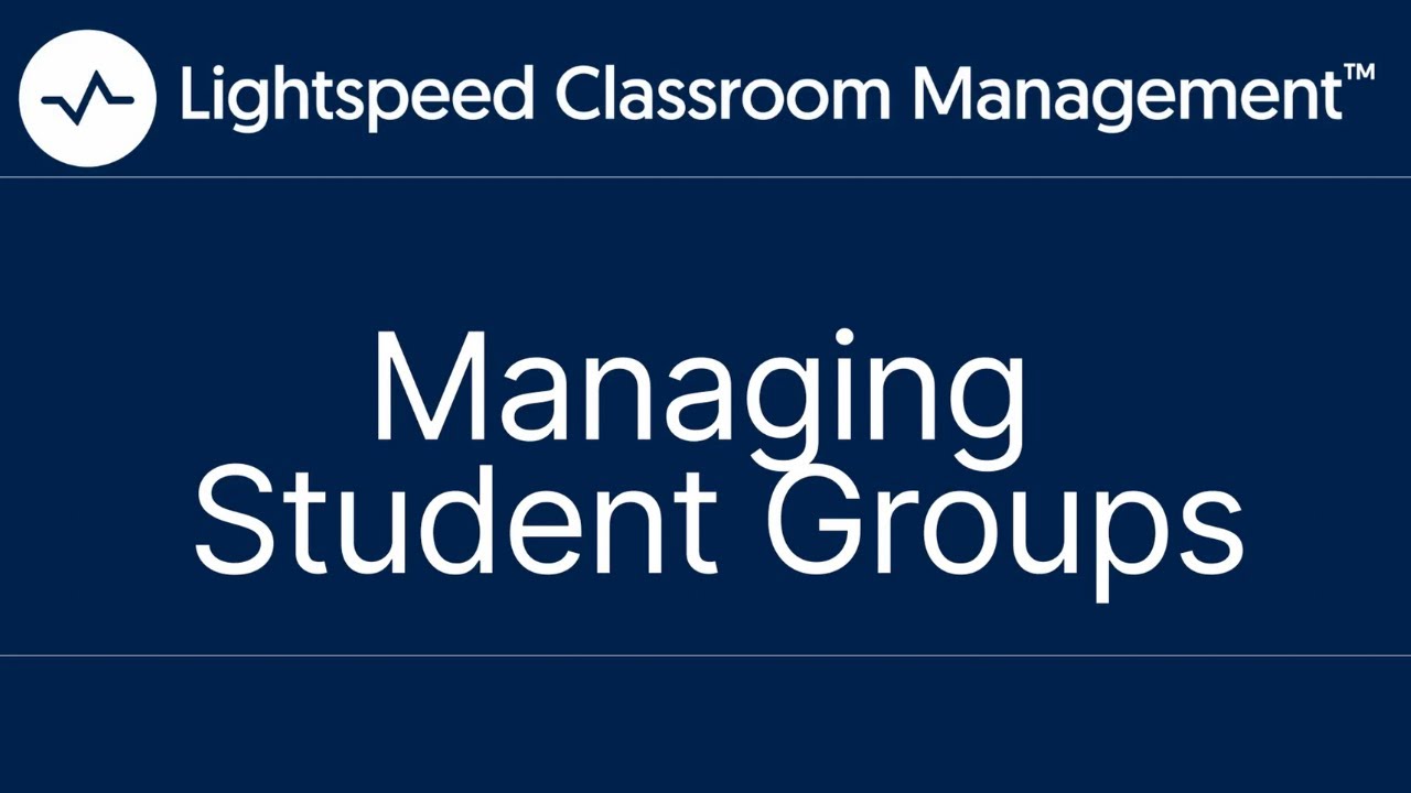 Managing Student Groups | Lightspeed Classroom Management