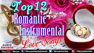 Top 12 - Romantic Instrumental : Hindi Love Songs | Audio