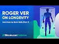 Roger Ver On Longevity Interviews By Brent Nally Part 1