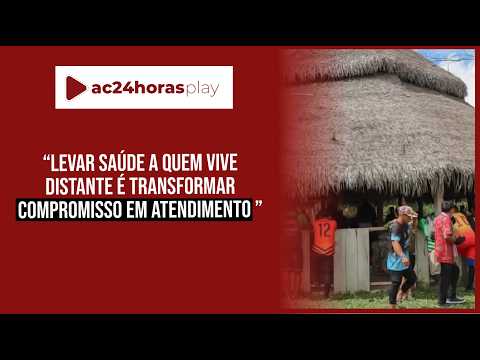Secretaria de Saúde leva atendimento médico a comunidades indígenas e rurais de Tarauacá
