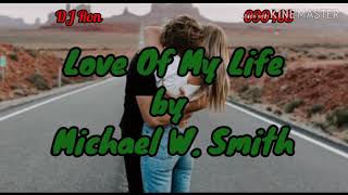 Love of My Life by Michael W. Smith With Lyrics