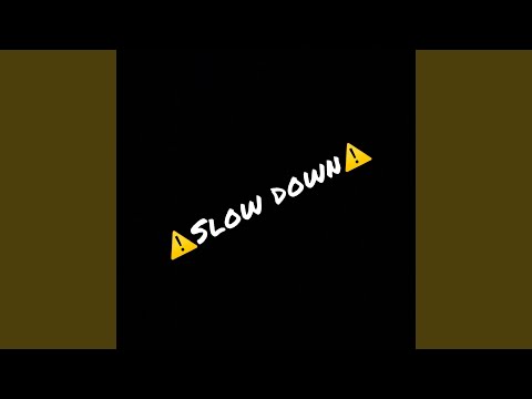 Slow Down