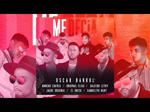 Me Decía - Óscar Barrul X Moncho Chavea X Original Elias X Salcedo X Jaque X El Greco X Samueliyo