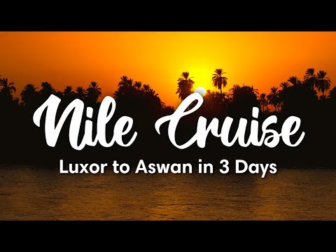 NILE CRUISE, EGYPT | 3-Day Nile Cruise from Luxor to Aswan (Full Guide)